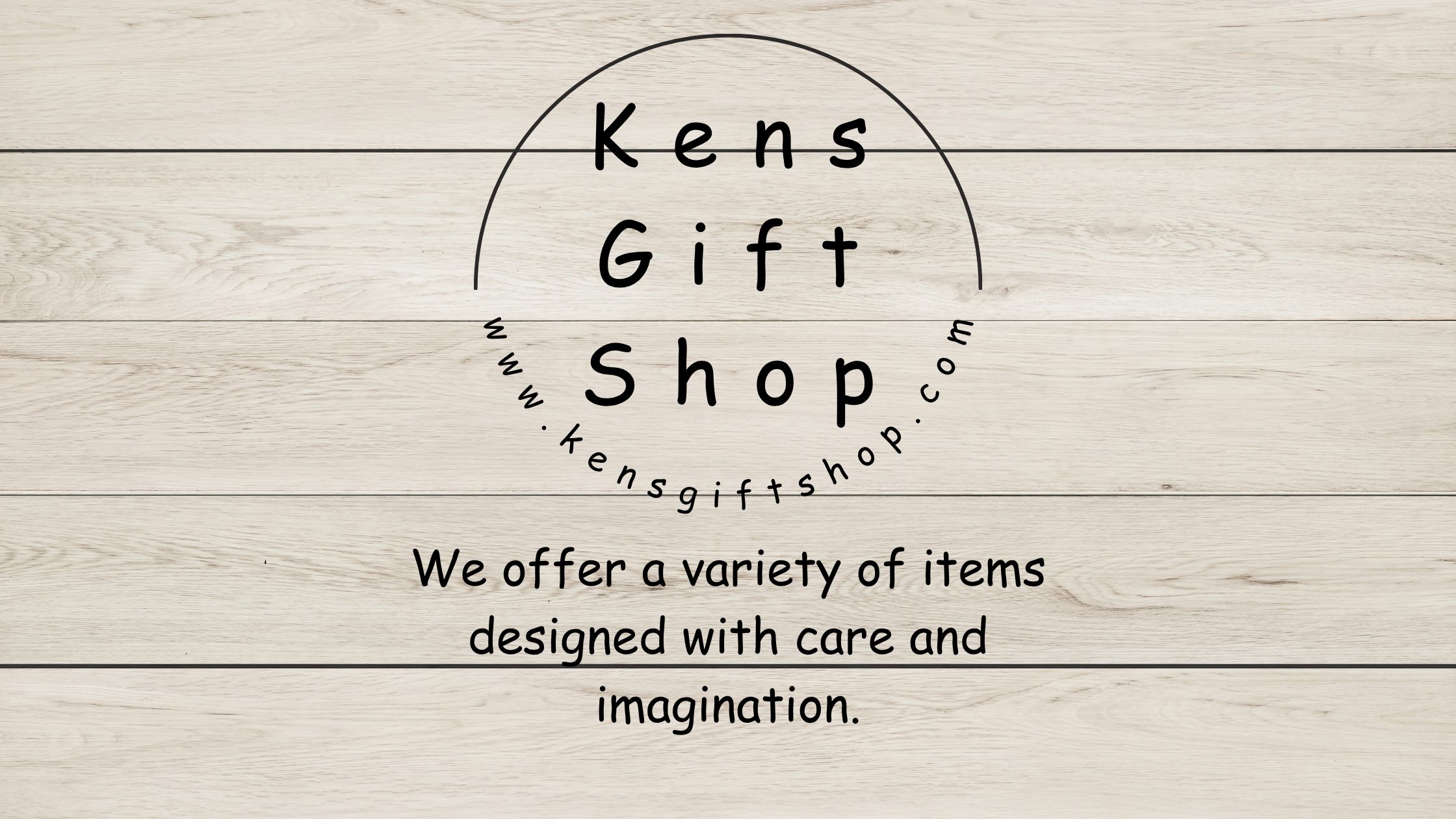 We offer a variety of items designed with care and imagination.